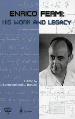 Enrico Fermi, His Work and Legacy